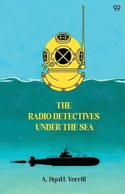 A Hyatt Verrill, A. Hyatt Verrill - Radio Detectives Under The Sea (Edition1), Häftad