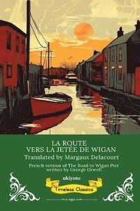 bokomslag Route Vers La Jetée De Wigan French Translation Of The Road To Wigan Pier