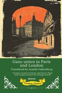 bokomslag Ganz unten in Paris und London German Translation of Down and Out in Paris and London