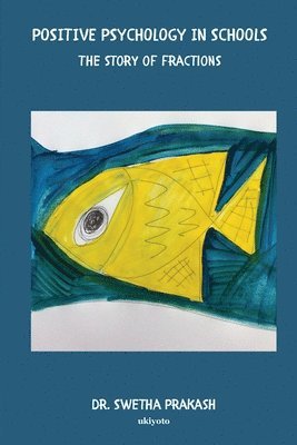 Dr Swetha Prakash, Dr. Swetha Prakash, Swetha Prakash - Positive Psychology in Schools - The story of fractions, Häftad