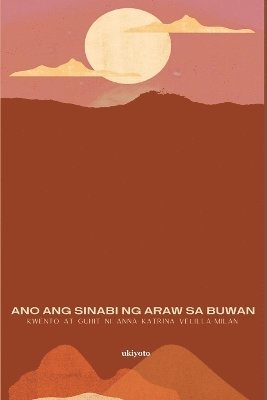 Anna Katrina Velilla-Milan - What the Sun Says to the Moon Filipino Version (Edition1), Häftad