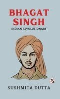 Sushmita Dutta - Bhagat Singh Indian Revolutionary (EditionFirst Edition), Inbunden. Tillgänglighet: Lägg i varukorg
