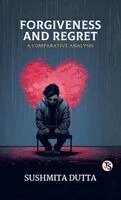 Sushmita Dutta - Forgiveness and Regret A Comparative Analysis (EditionFirst Edition), Inbunden. Tillgänglighet: Lägg i varukorg