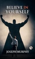 Dr Joseph Murphy - Believe in Yourself (EditionFirst Edition), Inbunden