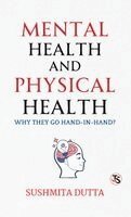 Sushmita Dutta - Mental Health and Physical Health Why They Go Hand in Hand (EditionFirst Edition), Inbunden. Tillgänglighet: Lägg i varukorg