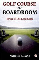 Ashvini Kumar - Golf Course to Boardroom, Häftad