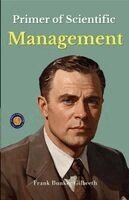 Frank B Gilbreth - Primer of Scientific Management (Illustrated, Refined & Edited), Häftad