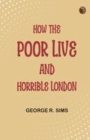 George R Sims - How the Poor Live and Horrible London (Edition1st Edition), Häftad