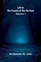 Life in the forests of the Far East (Volume 1)