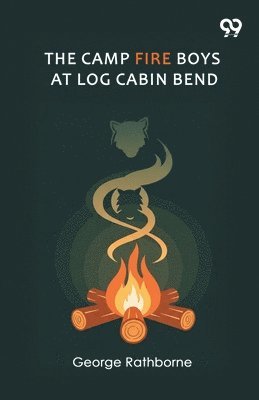 Camp Fire Boys At Log Cabin BendOr Four Chums Afoot In The Tall Timber (Edition1)