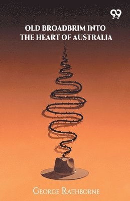 Old Broadbrim Into The Heart Of AustraliaOr, A Strange Bargain And Its Consequences (Edition1)