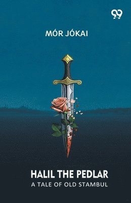 Mor Jokai - Halil The PedlarA Tale Of Old Stambul (Edition1), Häftad
