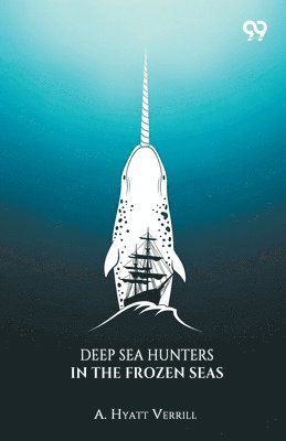 Deep Sea Hunters In The Frozen Seas (Edition1)