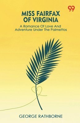 Miss Fairfax Of VirginiaA Romance Of Love And Adventure Under The Palmettos (Edition1)