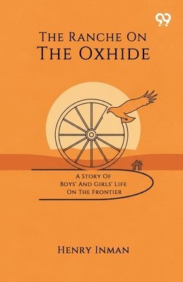 Ranche On The OxhideA Story Of Boys' And Girls' Life On The Frontier (Edition1)