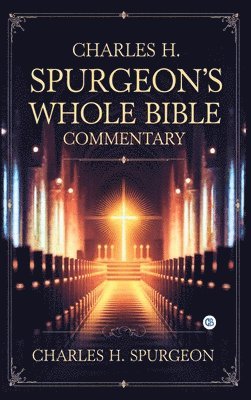 Charles H Spurgeon - Charles H. Spurgeon's Whole Bible Commentary, Inbunden