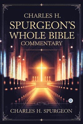 Charles H Spurgeon - Charles H. Spurgeon's Whole Bible Commentary, Häftad