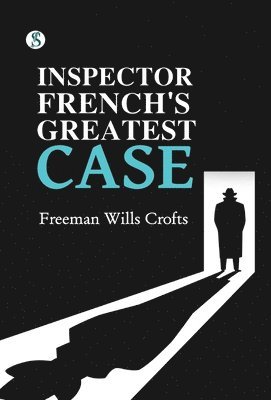 Freeman Wills Crofts - Inspector French's Greatest Case, Inbunden