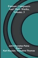 Famous composers and their works, Vol. 3