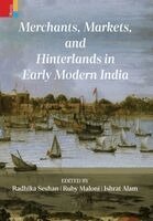 Radhika Seshan, Ruby Maloni, Ishrat Alam - Merchants, Markets, and Hinterlands in Early Modern India, Inbunden