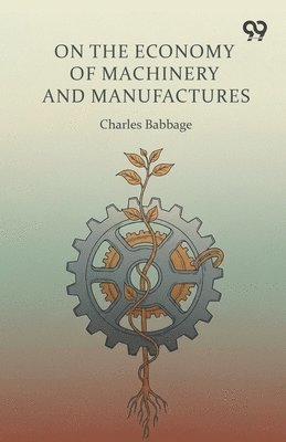 Charles Babbage - On The Economy Of Machinery And Manufactures, Häftad