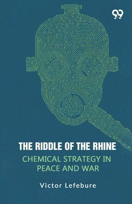 The Riddle Of The Rhine Chemical Strategy In Peace And War