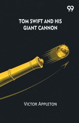 Tom Swift And His Giant Cannon