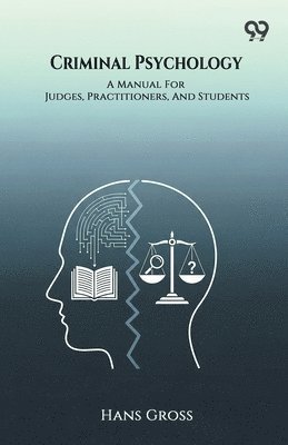 Criminal Psychology A Manual For Judges, Practitioners, And Students