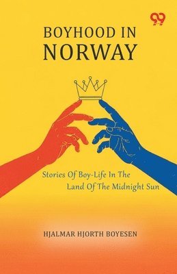 Boyhood In Norway Stories Of Boy-Life In The Land Of The Midnight Sun