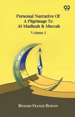Personal Narrative Of A Pilgrimage To Al-Madinah & Meccah Volume 1