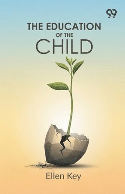 Ellen Key - Education Of The Child, Häftad