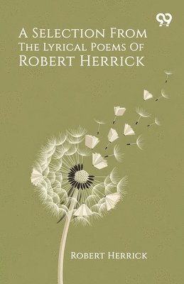 Selection From The Lyrical Poems Of Robert Herrick
