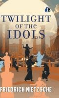 Friedrich Wilhelm Nietzsche - Twilight of the Idols, Inbunden