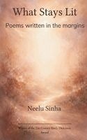 Neelu Sinha - What Stays Lit Poems written in the margins, Häftad