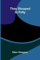 Ellen Glasgow - They Stooped to Folly, Häftad
