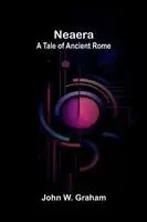 John W Graham - Neaera - A Tale of Ancient Rome, Häftad. Tillgänglighet: Lägg i varukorg