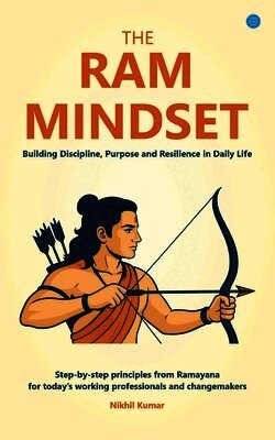 Nikhil Kumar - Ram Mindset: Building Discipline, Purpose and Resilience in Daily Life, Häftad