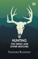 Hunting The Grisly And Other Sketches