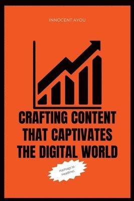 bokomslag Crafting Content that Captiivates the Digital World