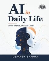 Devansh Sharma - AI in Daily Life: Tools, Trends, and Use Cases (Edition1), Häftad