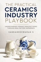 Sankameeswaran S - The Practical Ceramics Industry Playbook - Understanding Ceramic Manufacturing Through Real Factory Experience, Häftad