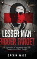 Sachin Waze - Lesser Man Bigger Target - The Comprehensive and Only Authentic Account of the Assassination of Rajiv Gandhi, Inbunden