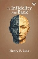 Henry F Lutz - To Infidelity And Back, Häftad