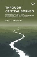 Through Central Borneo An Account Of Two Years' Travel In The Land Of The Head-Hunters Between The Years 1913 And 1917
