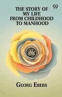Georg Ebers - Story Of My Life From Childhood To Manhood, Häftad