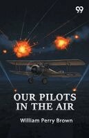 William Perry Brown - Our Pilots In The Air, Häftad