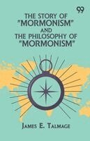 James E Talmage - Story Of "Mormonism" And The Philosophy Of "Mormonism", Häftad