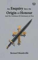 Bernard Mandeville - Enquiry Into An Origin Of Honour And The Usefulness Of Christianity In War, Häftad