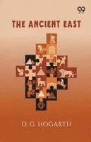 D G Hogarth - Ancient East, Häftad