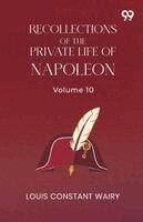 Louis Constant Wairy - Recollections Of The Private Life Of Napoleon: Volume 10, Häftad